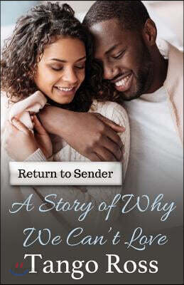 A Story of Why We Can't Love: Return to Sender