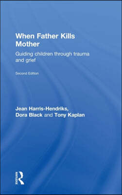 When Father Kills Mother: Guiding Children Through Trauma and Grief