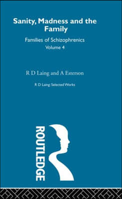 Sanity, Madness and the Family: Selected Worksks R D Laing Vol 4