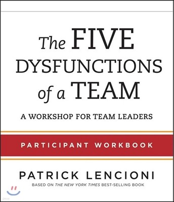 The Five Dysfunctions of a Team Participant Workbook: A Workshop for Team Leaders