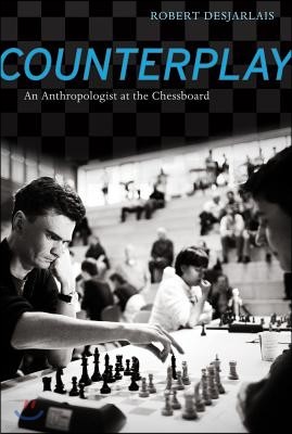 Counterplay: An Anthropologist at the Chessboard