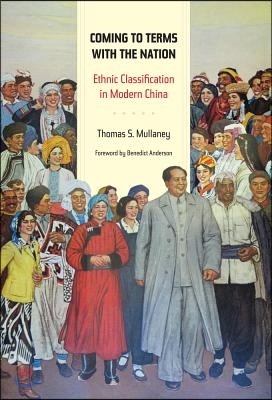 Coming to Terms with the Nation: Ethnic Classification in Modern China Volume 18