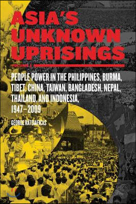 Asia's Unknown Uprisings Volume 2: People Power in the Philippines, Burma, Tibet, China, Taiwan, Bangladesh, Nepal, Thailand, and Indonesia, 1947-2009