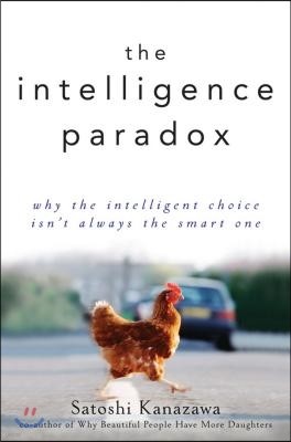 The Intelligence Paradox: Why the Intelligent Choice Isn't Always the Smart One
