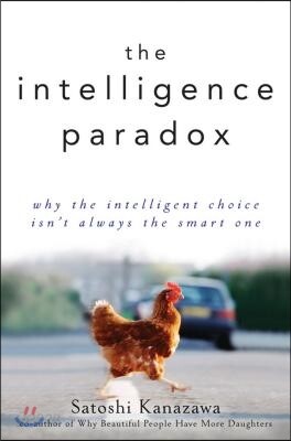 The Intelligence Paradox: Why the Intelligent Choice Isn't Always the Smart One