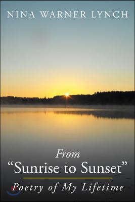 From Sunrise to Sunset: Poetry of My Lifetime