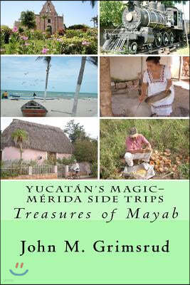 Yucat?n's Magic-M?rida Side Trips: Treasures of Mayab