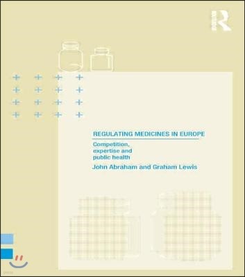 Regulating Medicines in Europe: Competition, Expertise and Public Health