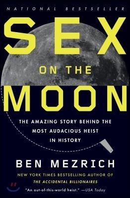 Sex on the Moon: The Amazing Story Behind the Most Audacious Heist in History