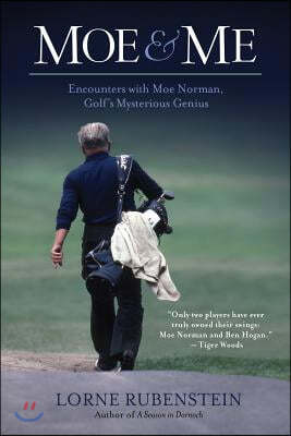 Moe and Me: Encounters with Moe Norman, Golf's Mysterious Genius