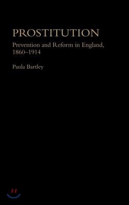 Prostitution: Prevention and Reform in England 1860-1914