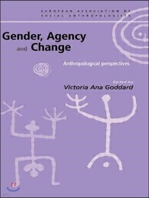Gender, Agency and Change: Anthropological Perspectives