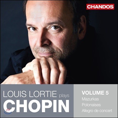 Louis Lortie 루이 로르티가 연주하는 쇼팽 5집: 마주르카, 폴로네이즈, 연주회용 알레그로 (Chopin Vol. 5: Mazurkas, Polonaises, Allegro de Concert)