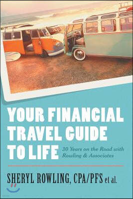 Your Financial Travel Guide To Life: 30 Years on the Road with Rowling & Associates