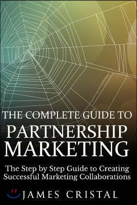 The Complete Guide to Partnership Marketing: How to Create Successful Marketing Collaborations