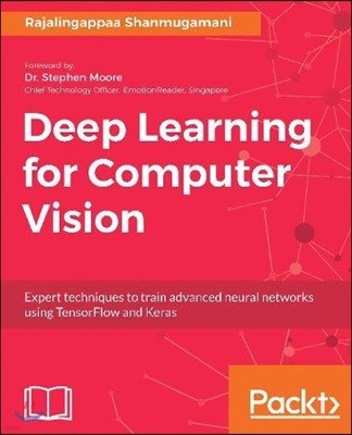 Deep Learning for Computer Vision: Expert techniques to train advanced neural networks using TensorFlow and Keras