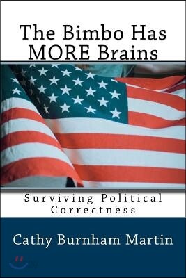 The Bimbo Has MORE Brains: Surviving Political Correctness