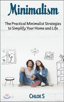 Minimalism: The Practical Minimalist strategies to Simplify Your Home and Life