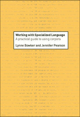 Working with Specialized Language: A Practical Guide to Using Corpora