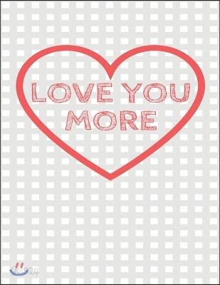 Love You More: The Blank Book White Paper with Line for Writing Journal Diary Perfect Valentine Gift 8.5x11 120 Pages (Blank Books Se