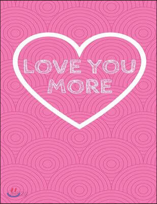 Love You More: The Blank Book White Paper with Line for Writing Journal Diary Perfect Valentine Gift 8.5x11 120 Pages (Blank Books Se