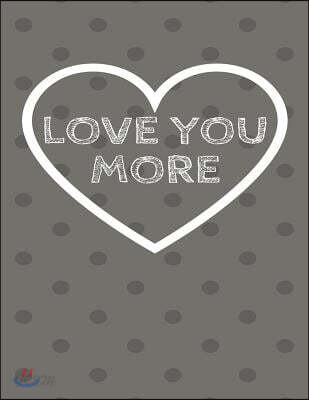 Love You More: The Blank Book White Paper with Line for Writing Journal Diary Perfect Valentine Gift 8.5x11 120 Pages (Blank Books Se