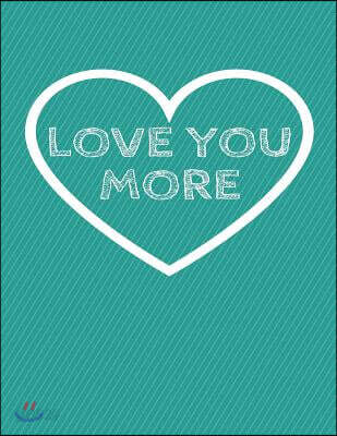 Love You More: The Blank Book White Paper with Line for Writing Journal Diary Perfect Valentine Gift 8.5x11 120 Pages (Blank Books Se