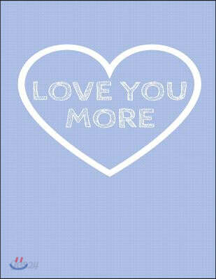 Love You More: The Blank Book White Paper with Line for Writing Journal Diary Perfect Valentine Gift 8.5x11 120 Pages (Blank Books Se