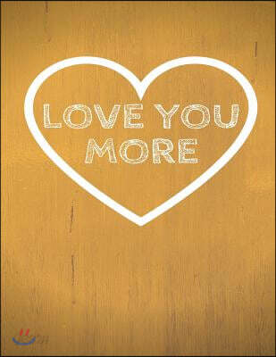 Love You More: The Blank Book White Paper with Line for Writing Journal Diary Perfect Valentine Gift 8.5x11 120 Pages (Blank Books Se