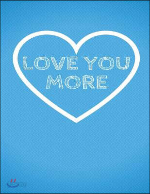 Love You More: The Blank Book White Paper with Line for Writing Journal Diary Perfect Valentine Gift 8.5x11 120 Pages (Blank Books Se