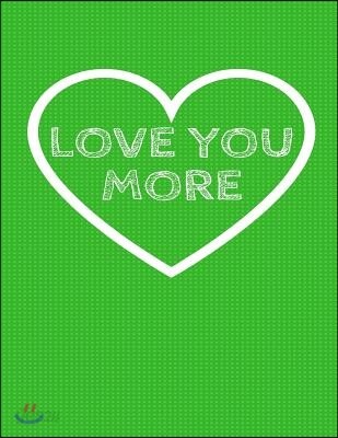 Love You More: The Blank Book White Paper with Line for Writing Journal Diary Perfect Valentine Gift 8.5x11 120 Pages (Blank Books Se