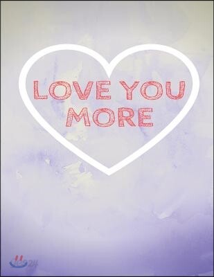 Love You More: The Blank book White Paper with Line for writing journal diary Perfect Valentine Gift 8.5"X11" 120 Pages (blank books