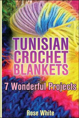 Tunisian Crochet Blankets: 7 Wonderful Projects: (Crochet Patterns, Crochet Stitches)