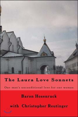 The Laura Love Sonnets: One Baron's Unconditional Love for One Woman