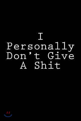 I Personally Don't Give a Shit: Notebook, 150 Lined Pages, Softcover, 6 X 9