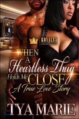 When A Heartless Thug Holds Me Close: A True Love Story