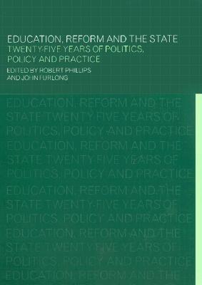 Education, Reform and the State: Twenty Five Years of Politics, Policy and Practice