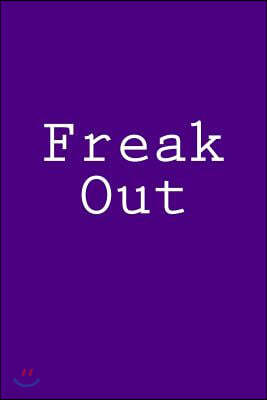 Freak Out: Notebook, 150 Lined Pages, Softcover, 6 X 9