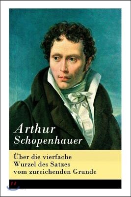 Über Die Vierfache Wurzel Des Satzes Vom Zureichenden Grunde