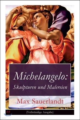 Michelangelo: Skulpturen Und Malereien (Vollstandige Ausgabe)