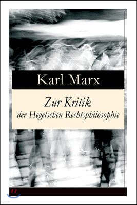 Zur Kritik Der Hegelschen Rechtsphilosophie: Kritik Der Religion (Opium Des Volkes) Und Die Kritik Der Politik (Das Handeln Der Klasse Des Proletariat