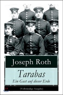 Tarabas - Ein Gast auf dieser Erde: Rastloses Leben von Oberst Nikolaus Tarabas (Historischer Roman - Erster Weltkrieg)