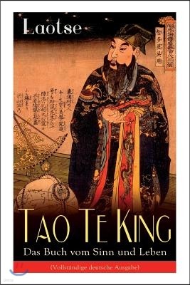 Tao Te King - Das Buch vom Sinn und Leben: Daodejing - Die Grundungsschrift des Daoismus (Aus der Serie Chinesische Weisheiten)