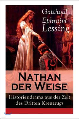 Nathan Der Weise: Historiendrama Aus Der Zeit Des Dritten Kreuzzugs: Bitte Um Religi?se Toleranz in Jerusalem