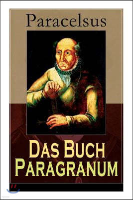 Das Buch Paragranum: Die Gr?nde Der Arznei: Philosophie + Astronomie + Alchimie, Der Dritte Grund Medicinae + Der Vierte Grund Der Arznei,