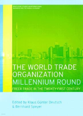 The World Trade Organization Millennium Round: Freer Trade in the Twenty First Century