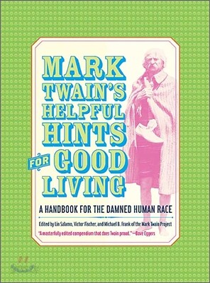 Mark Twain's Helpful Hints for Good Living: A Handbook for the Damned Human Race