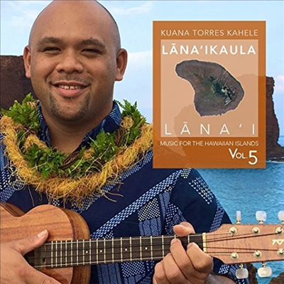 Kuana Torres Kahele - Music For The Hawaiian Islands Vol 5: Lana'ikaula (CD)