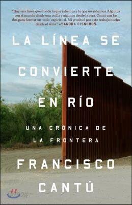La Linea Se Convierte En Rio. Una Cronica de la Frontera / The Line Becomes a River: The Line Becomes a River: Dispatches from the Border