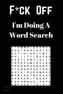 F*ck off I'm Doing a Word Search: Unwind and Relax with this Word Search Book